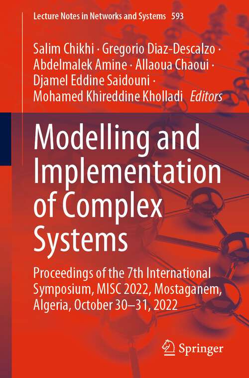 Book cover of Modelling and Implementation of Complex Systems: Proceedings of the 7th International Symposium, MISC 2022,  Mostaganem, Algeria, October 30‐31, 2022 (1st ed. 2023) (Lecture Notes in Networks and Systems #593)