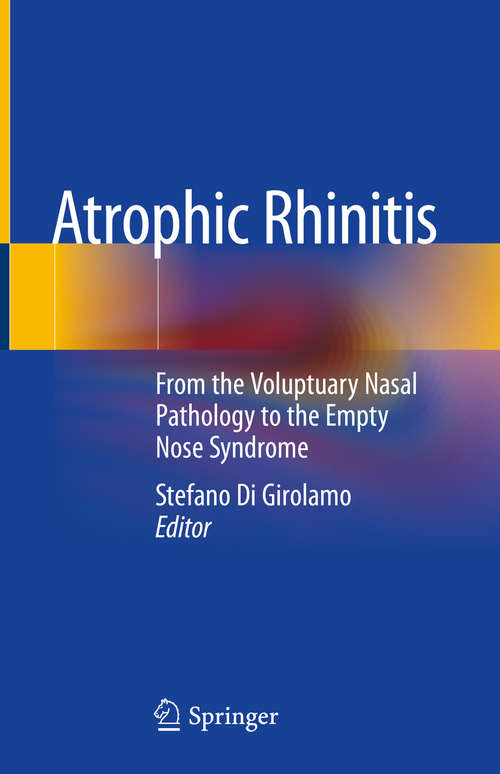 Book cover of Atrophic Rhinitis: From the Voluptuary Nasal Pathology to the Empty Nose Syndrome (1st ed. 2020)