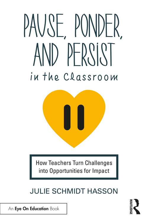 Book cover of Pause, Ponder, and Persist in the Classroom: How Teachers Turn Challenges into Opportunities for Impact