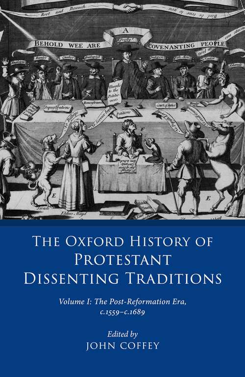 Book cover of The Oxford History of Protestant Dissenting Traditions, Volume I: The Post-Reformation Era, 1559-1689 (The Oxford History of Protestant Dissenting Traditions)