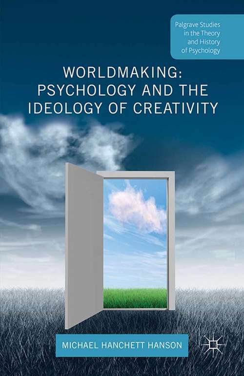 Book cover of Worldmaking: Psychology and the Ideology of Creativity (1st ed. 2015) (Palgrave Studies in the Theory and History of Psychology)