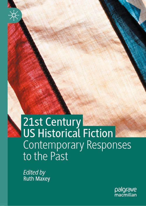 Book cover of 21st Century US Historical Fiction: Contemporary Responses to the Past (1st ed. 2020)