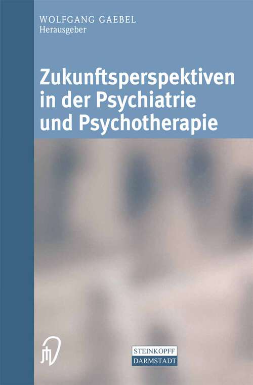 Book cover of Zukunftsperspektiven in Psychiatrie und Psychotherapie: Internationales wissenschaftliches Symposium 24. und 25. Oktober 2001 Rheinische Kliniken Düsseldorf—Klinikum der Heinrich-Heine-Universität Düsseldorf (2002)