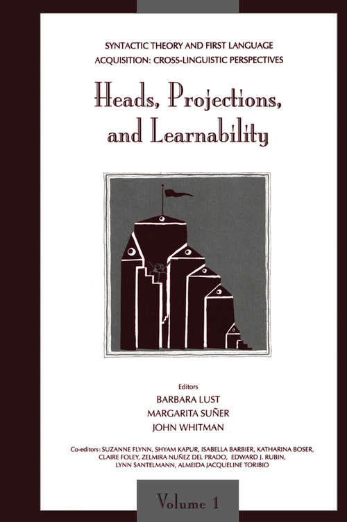 Book cover of Syntactic Theory and First Language Acquisition: Cross-linguistic Perspectives -- Volume 1: Heads, Projections, and Learnability -- Volume 2: Binding, Dependencies, and Learnability