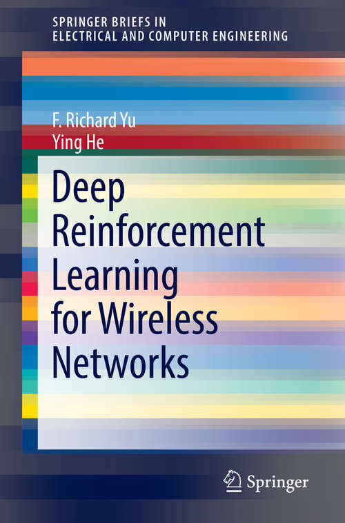 Book cover of Deep Reinforcement Learning for Wireless Networks (1st ed. 2019) (SpringerBriefs in Electrical and Computer Engineering)