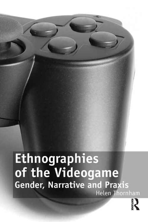 Book cover of Ethnographies of the Videogame: Gender, Narrative and Praxis
