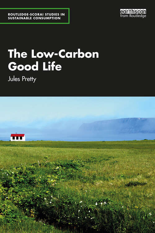 Book cover of The Low-Carbon Good Life (Routledge-SCORAI Studies in Sustainable Consumption)