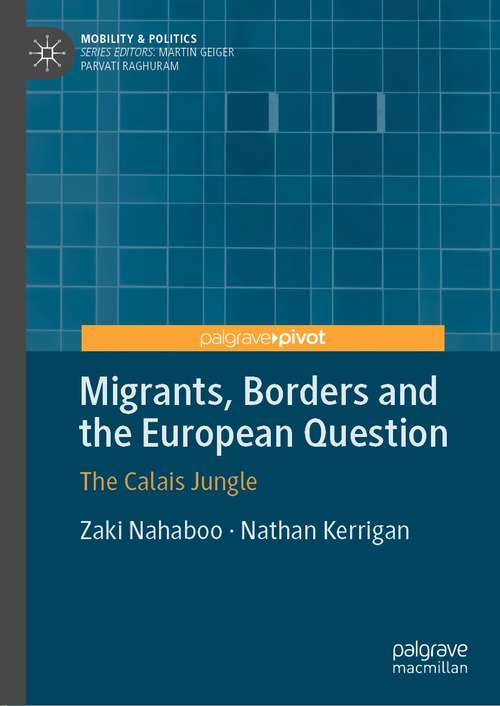 Book cover of Migrants, Borders and the European Question: The Calais Jungle (1st ed. 2021) (Mobility & Politics)