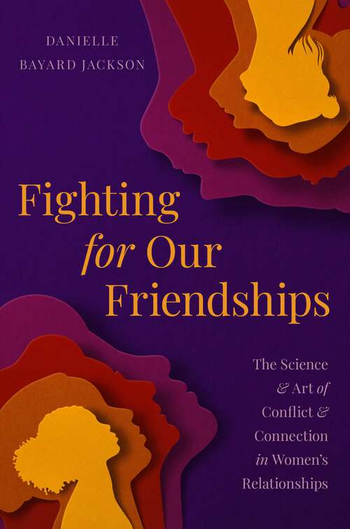 Book cover of Fighting for Our Friendships: The Science and Art of Conflict and Connection in Women's Relationships