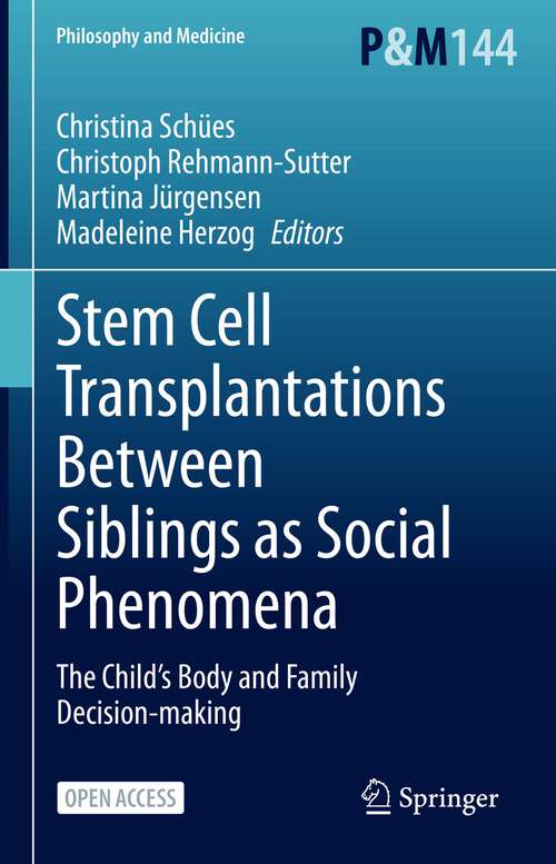 Book cover of Stem Cell Transplantations Between Siblings as Social Phenomena: The Child’s Body and Family Decision-making (1st ed. 2022) (Philosophy and Medicine #144)