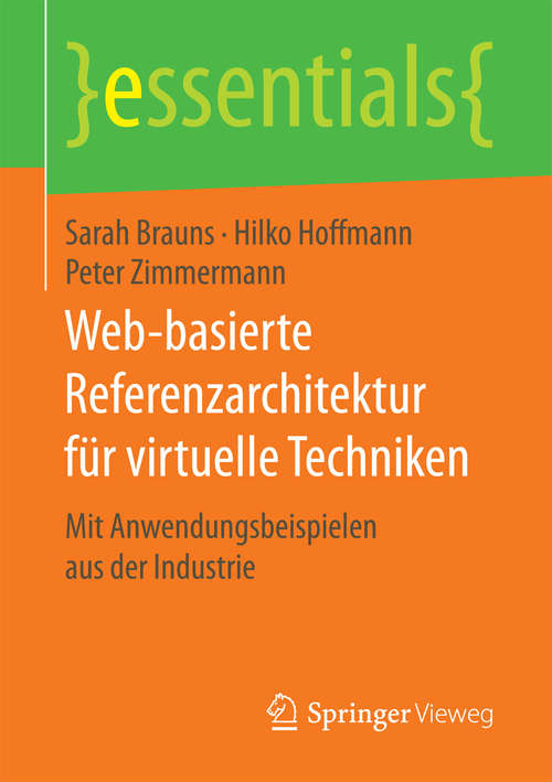 Book cover of Web-basierte Referenzarchitektur für virtuelle Techniken: Mit Anwendungsbeispielen aus der Industrie (1. Aufl. 2017) (essentials)