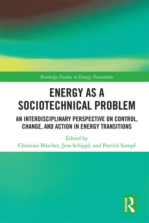 Book cover of Energy as a Sociotechnical Problem: An Interdisciplinary Perspective on Control, Change, and Action in Energy Transitions (Routledge Studies in Energy Transitions)
