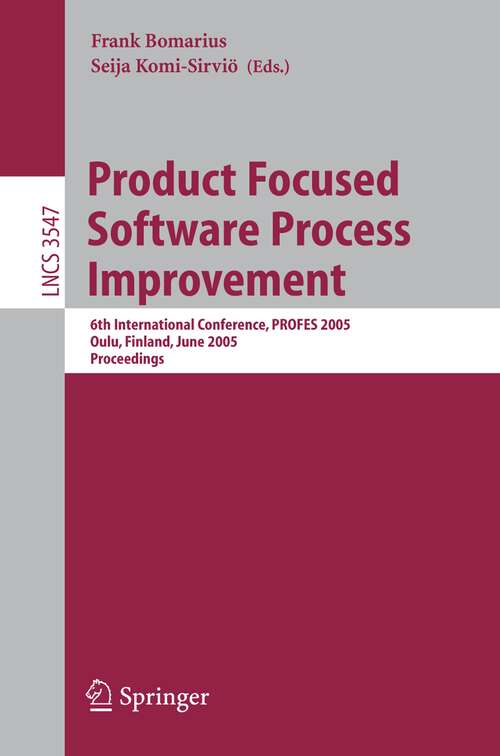 Book cover of Product Focused Software Process Improvement: 6th International Conference, PROFES 2005, Oulu, Finland, June 13-18, 2005, Proceedings (2005) (Lecture Notes in Computer Science #3547)