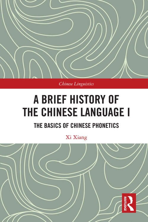 Book cover of A Brief History of the Chinese Language I: The Basics of Chinese Phonetics (Chinese Linguistics)