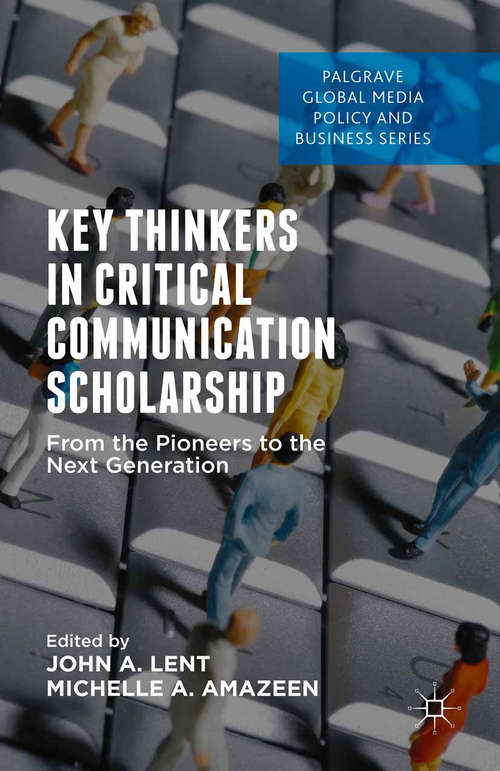 Book cover of Key Thinkers in Critical Communication Scholarship: From the Pioneers to the Next Generation (1st ed. 2015) (Palgrave Global Media Policy and Business)