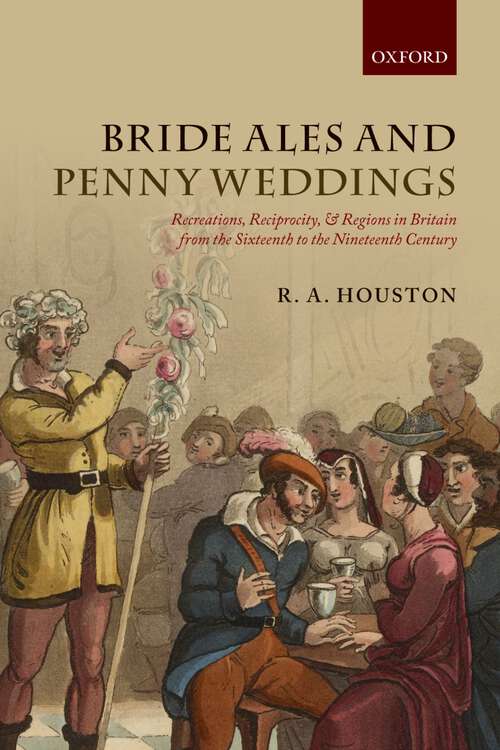 Book cover of Bride Ales And Penny Weddings: Recreations, Reciprocity, And Regions In Britain From The Sixteenth To The Nineteenth Centuries