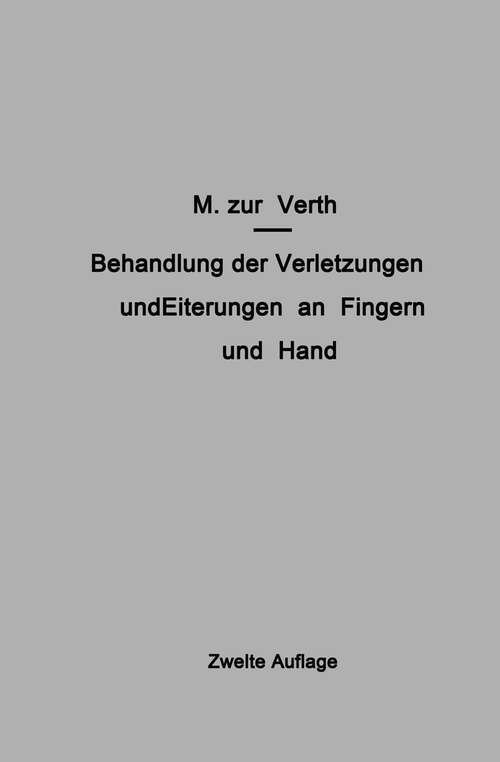 Book cover of Behandlung der Verletzungen und Eiterungen an Fingern und Hand (2. Aufl. 1936)