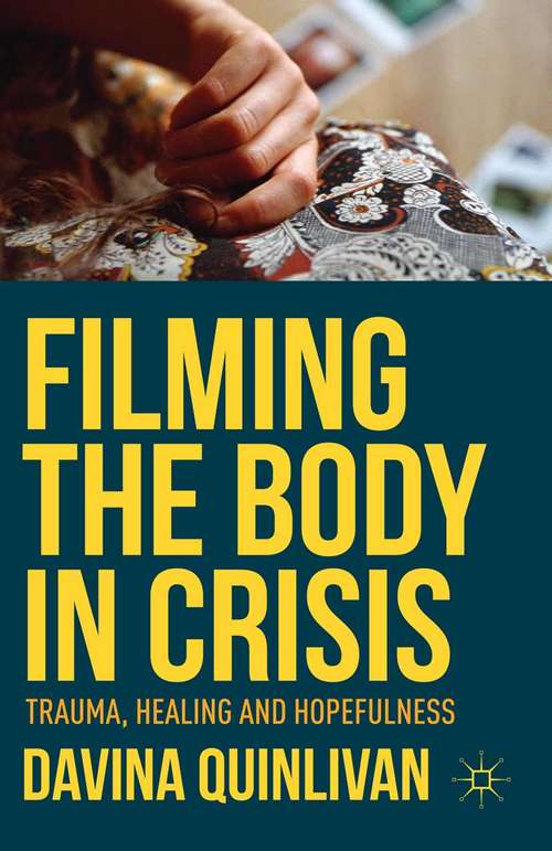 Book cover of Filming the Body in Crisis: Trauma, Healing and Hopefulness (1st ed. 2015)