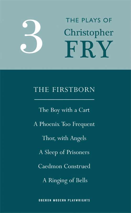 Book cover of Fry (The Firstborn, A Phoenix Too Frequent, A Sleep of Prisoners, Thor, With Angels, The Boy With a Cart, Caedmon Construed and A Ringing of Bells): Plays Three