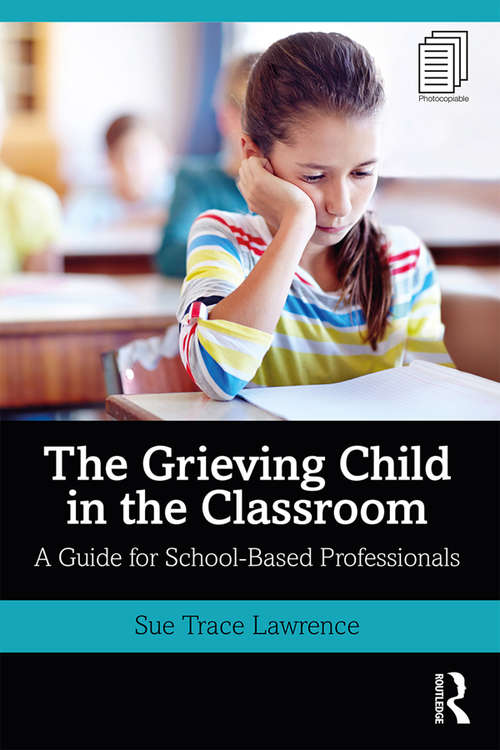 Book cover of The Grieving Child in the Classroom: A Guide for School-Based Professionals