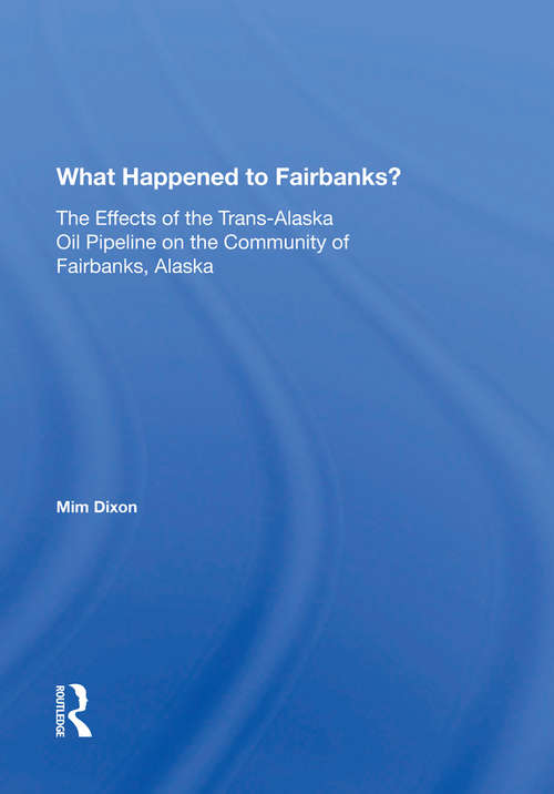 Book cover of What Happened To Fairbanks?: The Effects Of The Trans-alaska Oil Pipeline On The Community Of Fairbanks, Alaska