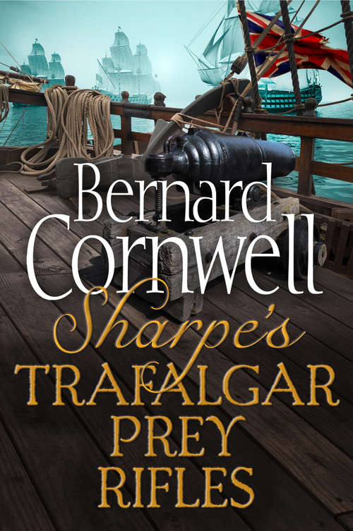 Book cover of Sharpe 3-Book Collection 3: Sharpe's Trafalgar, Sharpe's Prey, Sharpe's Rifles (ePub edition)