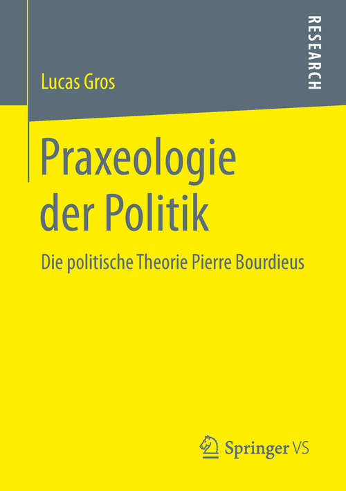 Book cover of Praxeologie der Politik: Die politische Theorie Pierre Bourdieus (1. Aufl. 2019)