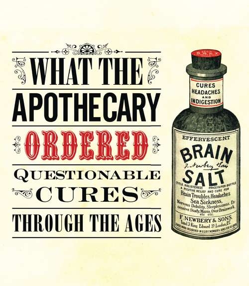 Book cover of What the Apothecary Ordered: Questionable Cures Through the Ages