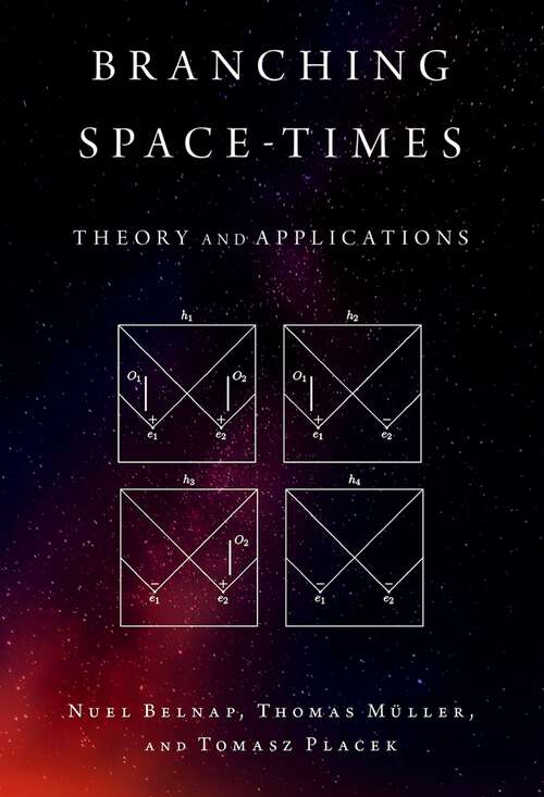 Book cover of Branching Space-Times: Theory and Applications (Oxford Studies in Philosophy of Science)