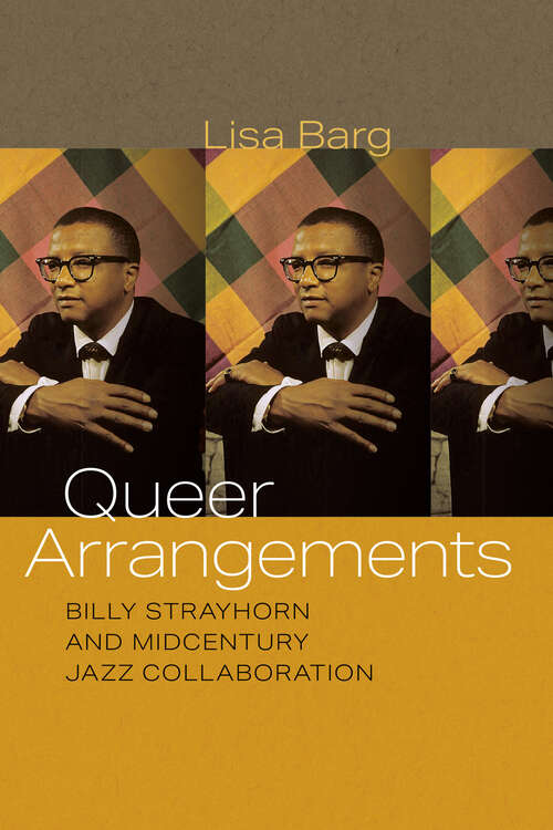 Book cover of Queer Arrangements: Billy Strayhorn and Midcentury Jazz Collaboration (Music / Culture)