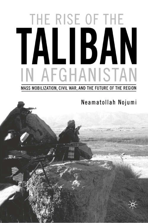 Book cover of The Rise of the Taliban in Afghanistan: Mass Mobilization, Civil War, and the Future of the Region (1st ed. 2002)
