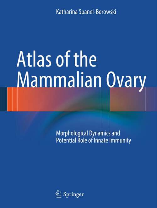 Book cover of Atlas of the Mammalian Ovary: Morphological Dynamics and Potential Role of Innate Immunity (2012)