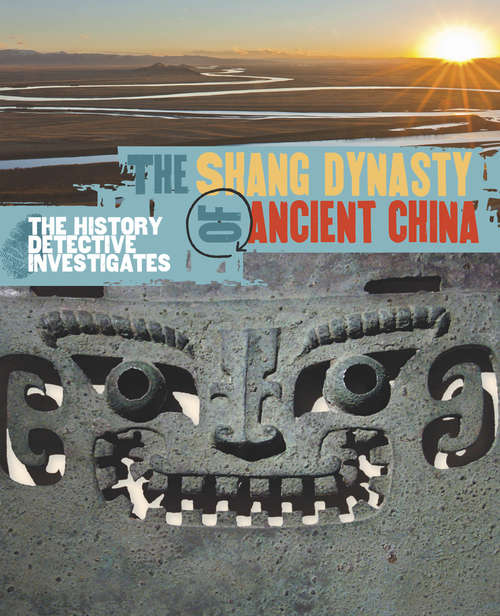 Book cover of The Shang Dynasty of Ancient China: The Shang Dynasty Of Ancient China (The History Detective Investigates #33)
