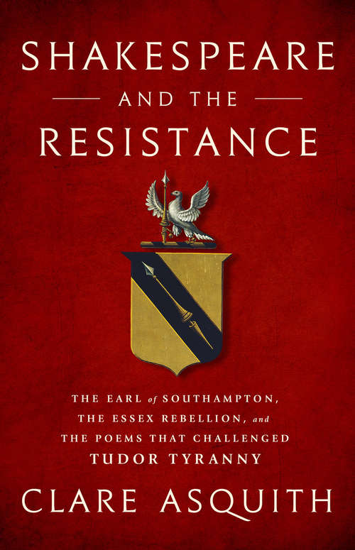Book cover of Shakespeare and the Resistance: The Earl of Southampton, the Essex Rebellion, and the Poems that Challenged Tudor Tyranny