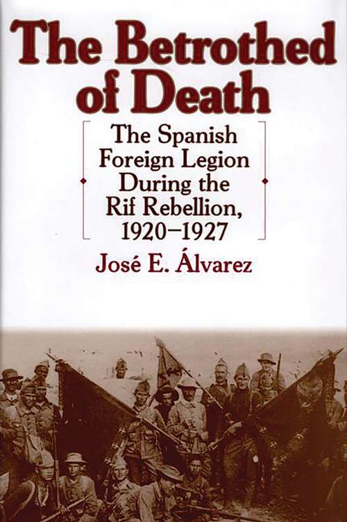 Book cover of The Betrothed of Death: The Spanish Foreign Legion During the Rif Rebellion, 1920-1927 (Contributions in Comparative Colonial Studies)