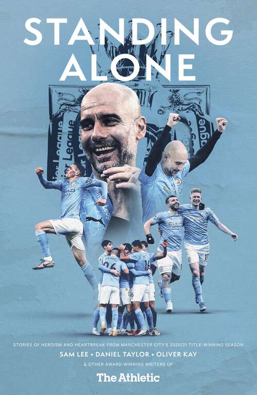 Book cover of Standing Alone: Stories of Heroism and Heartbreak from Manchester City's 2020/21 Title-Winning Season