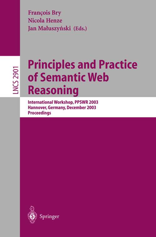Book cover of Principles and Practice of Semantic Web Reasoning: International Workshop, PPSWR 2003, Mumbai, India, December 8, 2003, Proceedings (2003) (Lecture Notes in Computer Science #2901)