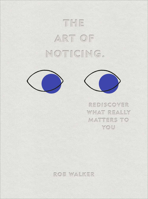 Book cover of The Art of Noticing: Rediscover What Really Matters to You