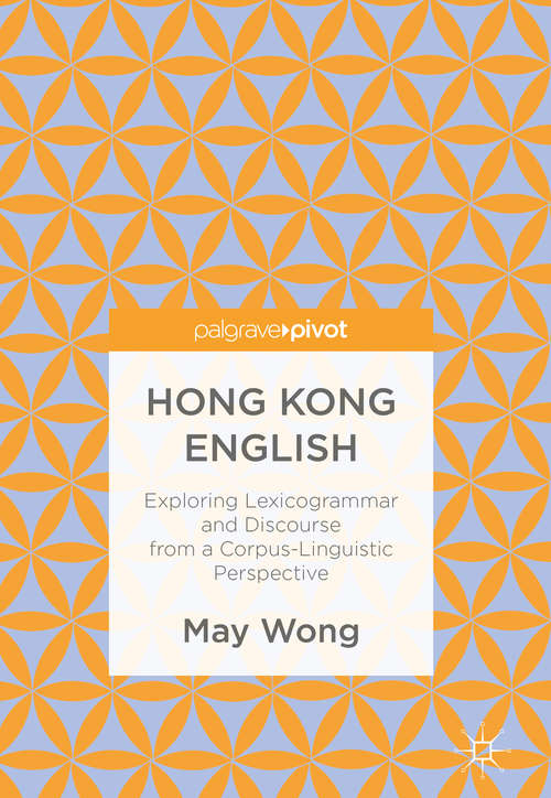 Book cover of Hong Kong English: Exploring Lexicogrammar and Discourse from a Corpus-Linguistic Perspective (1st ed. 2017)