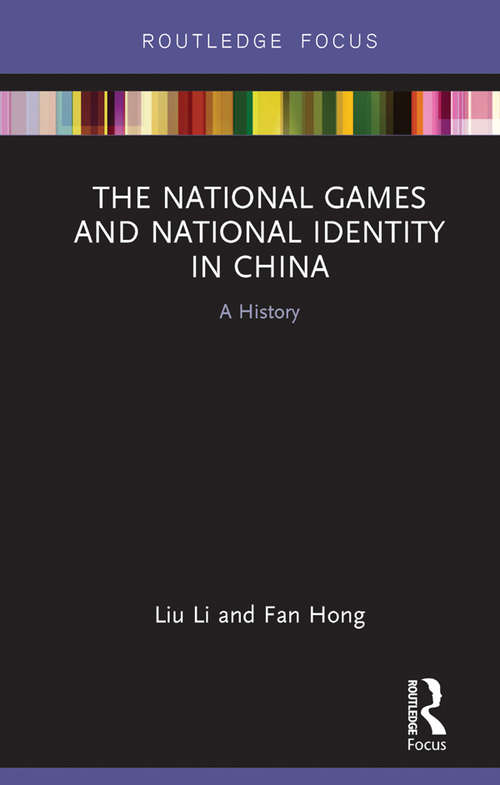 Book cover of The National Games and National Identity in China: A History (Routledge Focus on Sport, Culture and Society)