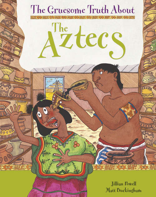 Book cover of The Aztecs: Aztecs (The Gruesome Truth About #14)