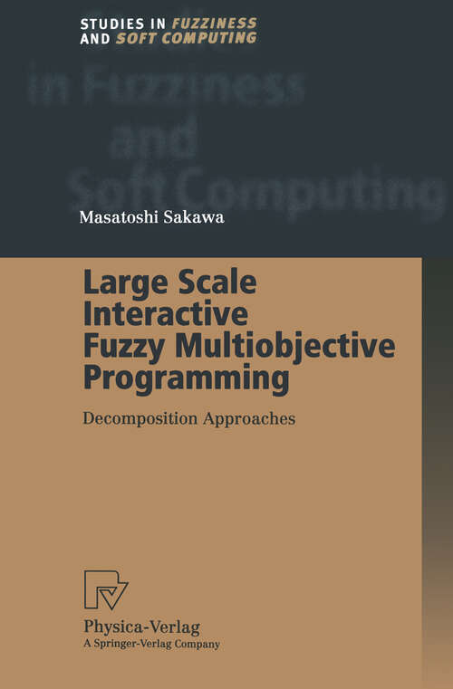Book cover of Large Scale Interactive Fuzzy Multiobjective Programming: Decomposition Approaches (2000) (Studies in Fuzziness and Soft Computing #48)