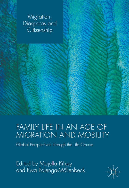 Book cover of Family Life in an Age of Migration and Mobility: Global Perspectives through the Life Course (1st ed. 2016) (Migration, Diasporas and Citizenship)