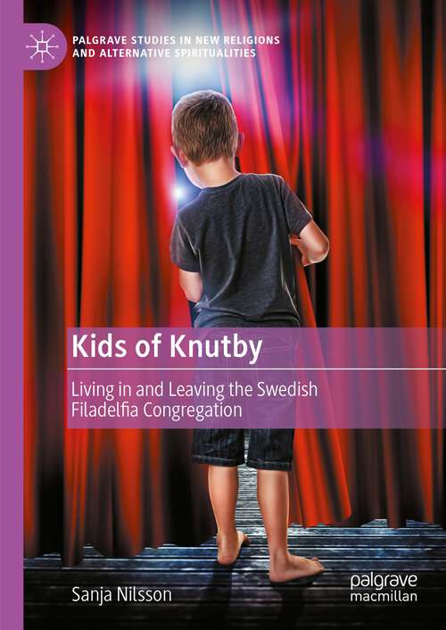 Book cover of Kids of Knutby: Living in and Leaving the Swedish Filadelfia Congregation (1st ed. 2023) (Palgrave Studies in New Religions and Alternative Spiritualities)