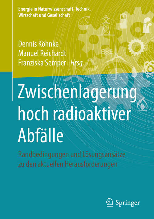 Book cover of Zwischenlagerung hoch radioaktiver Abfälle: Randbedingungen und Lösungsansätze zu den aktuellen Herausforderungen (Energie in Naturwissenschaft, Technik, Wirtschaft und Gesellschaft)