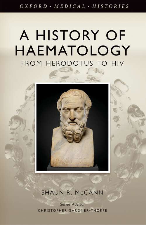 Book cover of A History of Haematology: From Herodotus to HIV (Oxford Medical Histories)