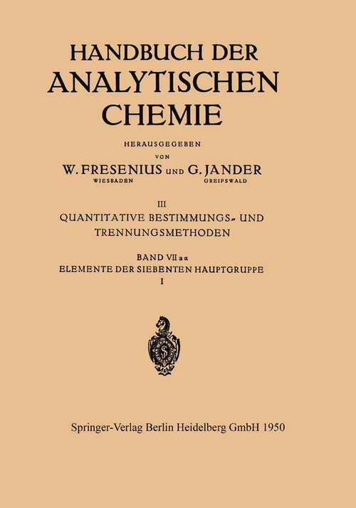 Book cover of Elemente der Siebenten Hauptgruppe I: Wasserstoff (Einschl. Wasser). Fluor (1950) (Handbuch der analytischen Chemie   Handbook of Analytical Chemistry: 3 / 7 / 7a / 7a a)
