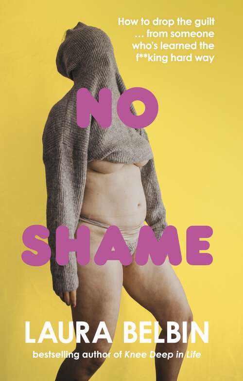 Book cover of No Shame: How to drop the guilt … from some who’s learned the f**king hard way