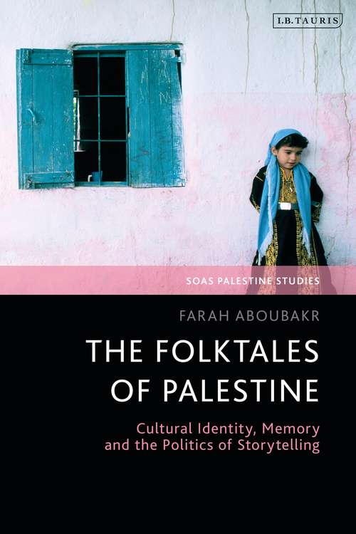 Book cover of The Folktales of Palestine: Cultural Identity, Memory and the Politics of Storytelling (SOAS Palestine Studies)
