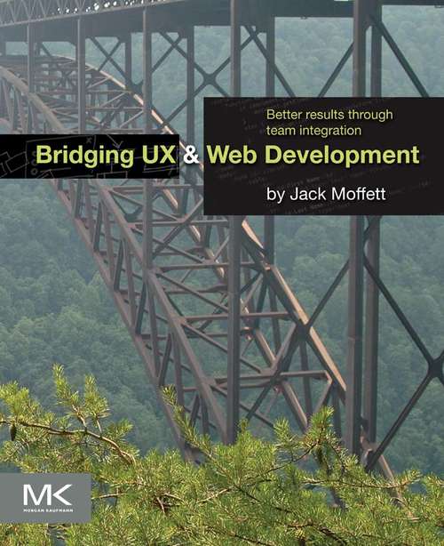 Book cover of Bridging UX and Web Development: Better Results through Team Integration